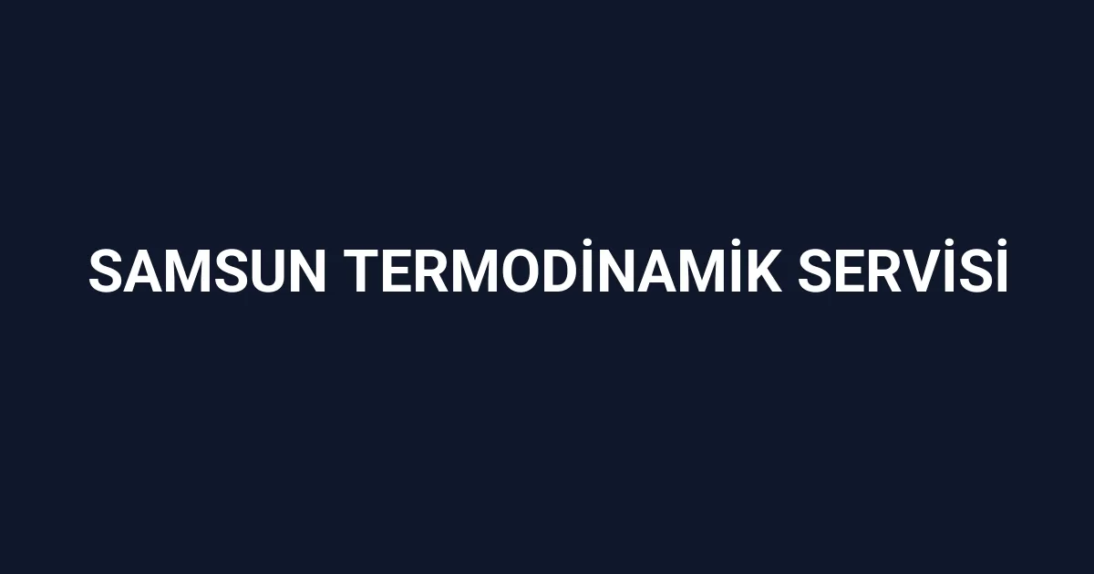 Samsun Termodinamik Servisi
